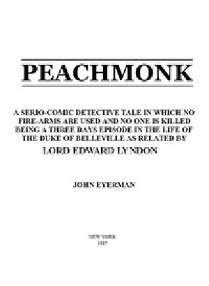 [Gutenberg 40253] • Peachmonk / A Serio-Comic Detective Tale in Which No Fire-Arms Are Used and No One is Killed